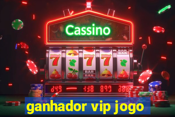 ganhador vip jogo